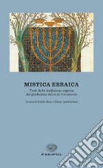 Mistica ebraica. Testi della tradizione segreta del giudaismo dal III al XVIII secolo libro