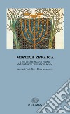 Mistica ebraica. Testi della tradizione segreta del giudaismo dal III al XVIII secolo libro