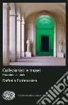 Collezionisti e musei. Una storia culturale libro