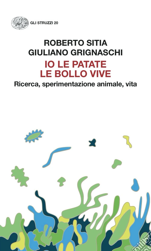 Io le patate le bollo vive. Ricerca, sperimentazione animale, vita