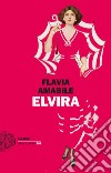 Elvira libro di Amabile Flavia