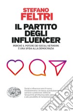 Il partito degli influencer. Perché il potere dei social network è una sfida alla democrazia libro