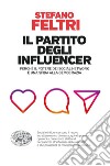 Il partito degli influencer. Perché il potere dei social network è una sfida alla democrazia libro di Feltri Stefano