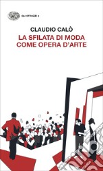 La sfilata di moda come opera d'arte libro