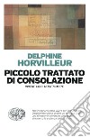 Piccolo trattato di consolazione. Vivere con i nostri morti libro di Horvilleur Delphine