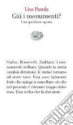 Giù i monumenti? Una questione aperta libro