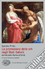 La promozione delle arti negli Stati italiani dall'età delle riforme all'Unità libro