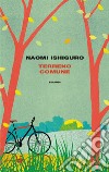 Terreno comune libro di Ishiguro Naomi