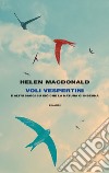 Voli vespertini e altri saggi su ciò che la natura ci insegna libro di MacDonald Helen