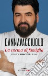 La cucina di famiglia. 40 ricette spiegate come a casa libro di Cannavacciuolo Antonino
