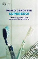 Supereroi. Servono i superpoteri per amarsi tutta una vita libro