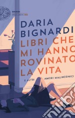 Libri che mi hanno rovinato la vita e altri amori malinconici libro