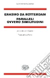 Paralleli ovvero similitudini. Testo latino a fronte libro di Erasmo da Rotterdam Carena C. (cur.)