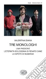 Tre monologhi: Una passione-L'eternità dolcissima di Renato Cane-La nipote di Mubarak libro