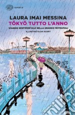 Tokyo tutto l'anno. Viaggio sentimentale nella grande metropoli