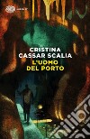 L'uomo del porto libro di Cassar Scalia Cristina