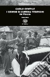 I crimini di guerra tedeschi in Italia (1943-1945) libro di Gentile Carlo