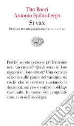 Sì vax. Dialogo tra un pragmatico e un non so libro