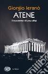 Atene. Il racconto di una città libro