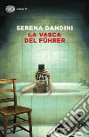 La vasca del Führer libro di Dandini Serena