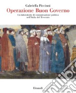 Operazione Buon Governo. Un laboratorio di comunicazione politica nell'Italia del Trecento libro