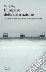 L'impero della distruzione. Una storia dell'uccisione di massa nazista libro