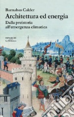 Architettura ed energia. Dalla preistoria all'emergenza climatica libro