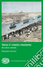 Verso il mondo moderno. Una storia culturale libro