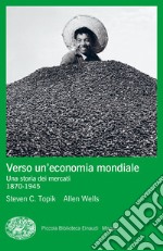 Verso un'economia mondiale. Una storia dei mercati. 1870-1945