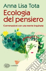 Ecologia del pensiero. Conversazioni con una mente inquinata libro