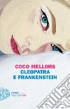 Cleopatra e Frankenstein libro di Mellors Coco