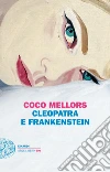 Cleopatra e Frankenstein libro di Mellors Coco