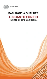L'incanto fonico. L'arte di dire la poesia