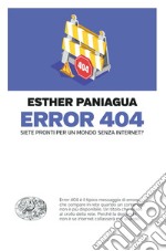 Error 404. Siete pronti per un mondo senza internet? libro