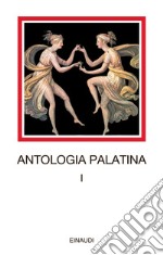 Antologia palatina. Testo greco a fronte. Vol. 1: Libri I-VI libro