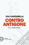 Contro Antigone o dell'egoismo sociale libro