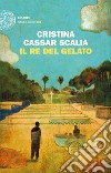 Il Re del gelato libro di Cassar Scalia Cristina