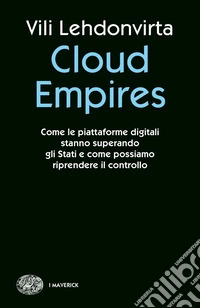 Cloud Empires. Come le piattaforme digitali stanno superando gli Stati e come possiamo riprendere il controllo