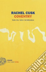 Coventry. Sulla vita, l'arte e la letteratura libro