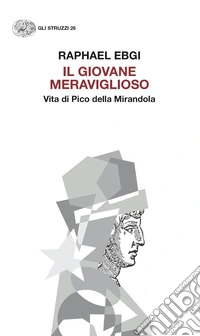 Il giovane meraviglioso. Vita di Pico della Mirandola