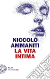 La vita intima libro di Ammaniti Niccolò