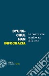 Infocrazia. Le nostre vite manipolate dalla rete libro di Han Byung-Chul