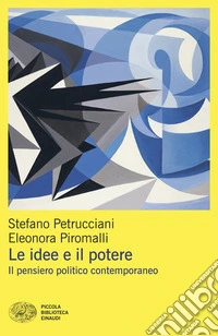 Le idee e il potere. Il pensiero politico contemporaneo libro