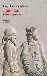 I persiani. L'età dei Grandi Re