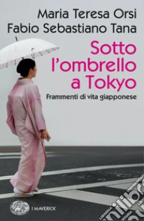 Sotto l'ombrello a Tokyo. Frammenti di vita giapponese