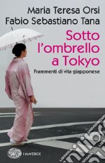 Sotto l'ombrello a Tokyo. Frammenti di vita giapponese libro