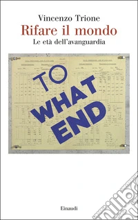 Rifare il mondo. Le età dell'avanguardia libro