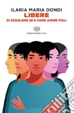 Libere di scegliere se e come avere figli libro