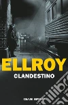 Clandestino libro di Ellroy James