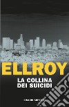 La collina dei suicidi libro di Ellroy James
